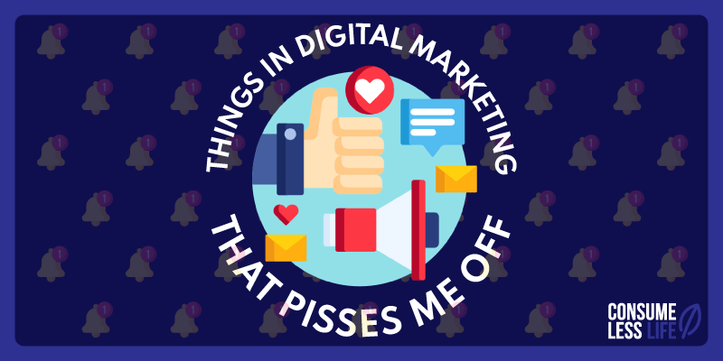 things in digital marketing that pisses me off
